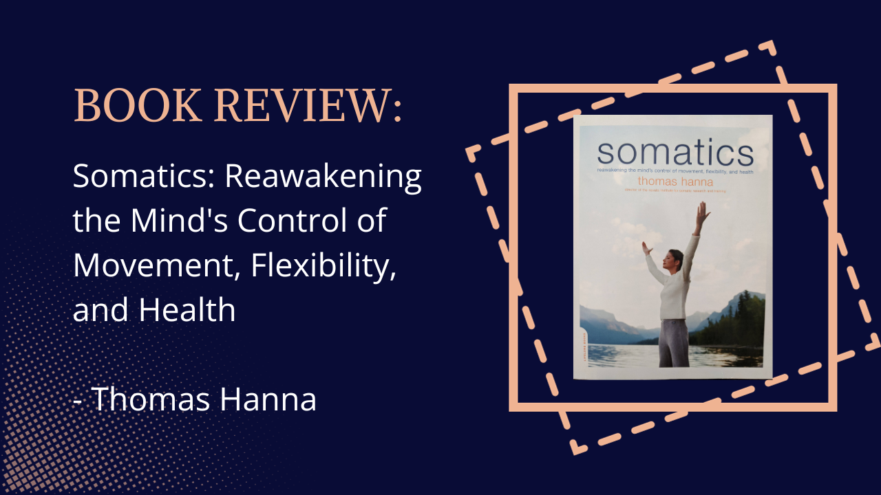 Book Review 📙 Somatics: Reawakening the Mind's Control of Movement, Flexibility, and Health